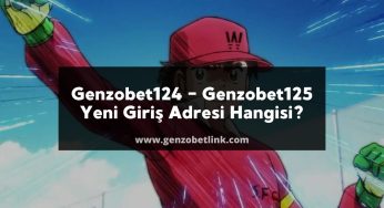 Genzobet124 – Genzobet125 Yeni Giriş Adresi Hangisi